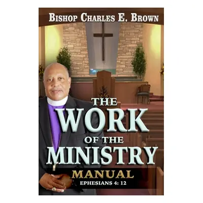 "The Work of the Ministry Manual" - "" ("Brown Charles E.")