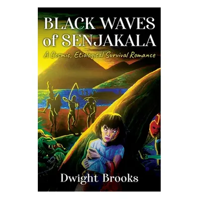 "Black Waves of Senjakala: A Cosmic, Etiological Survival Romance" - "" ("Brooks Dwight")