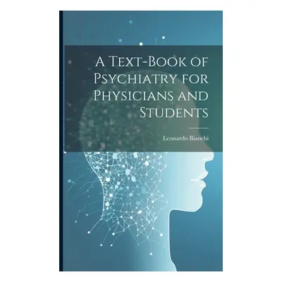 "A Text-Book of Psychiatry for Physicians and Students" - "" ("Bianchi Leonardo")