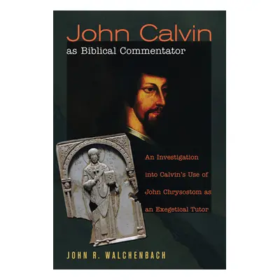 "John Calvin as Biblical Commentator" - "" ("Walchenbach John R.")