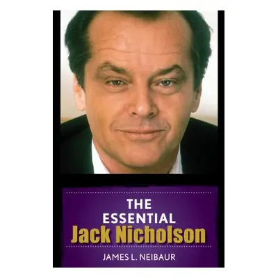 "The Essential Jack Nicholson" - "" ("Neibaur James L.")