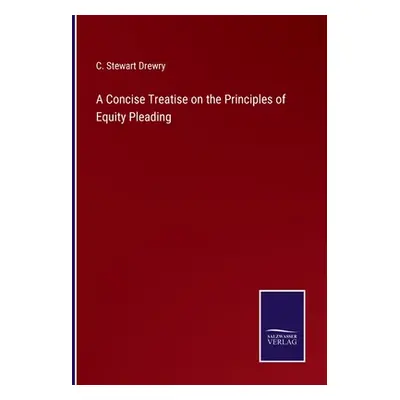 "A Concise Treatise on the Principles of Equity Pleading" - "" ("Drewry C. Stewart")