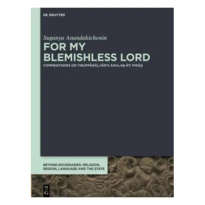 "For My Blemishless Lord: A Study of Three Śrīvaiṣṇava Medieval Commentaries on Tiruppāṇ Āḻvār'"