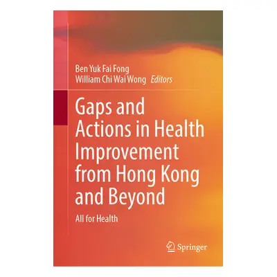 "Gaps and Actions in Health Improvement from Hong Kong and Beyond: All for Health" - "" ("Fong B