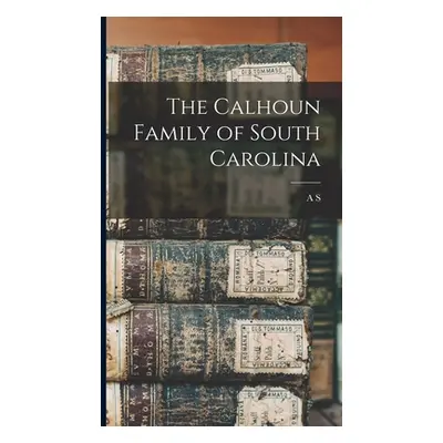 "The Calhoun Family of South Carolina" - "" ("Salley A. S. 1871-1961")