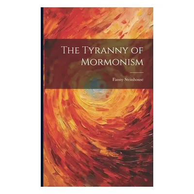 "The Tyranny of Mormonism" - "" ("Steinhouse Fanny")