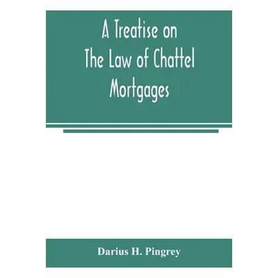 "A treatise on the law of chattel mortgages" - "" ("H. Pingrey Darius")