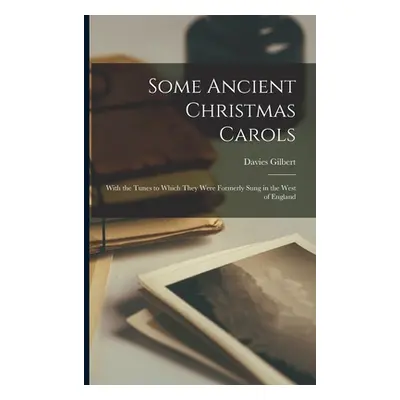 "Some Ancient Christmas Carols: With the Tunes to Which They Were Formerly Sung in the West of E