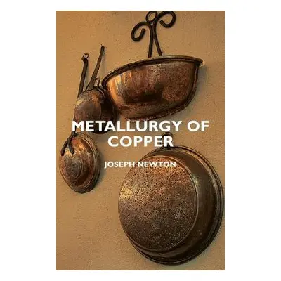 "Metallurgy of Copper" - "" ("Newton Joseph")