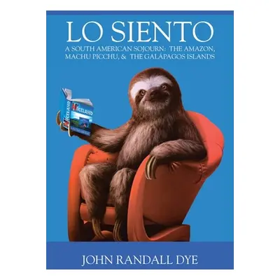 "Lo Siento: A South American Sojourn" - "" ("Dye John Randall")