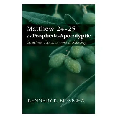 "Matthew 24-25 as Prophetic-Apocalyptic" - "" ("Ekeocha Kennedy K.")