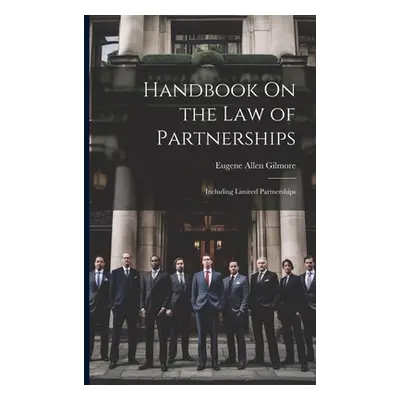 "Handbook On the Law of Partnerships: Including Limited Partnerships" - "" ("Gilmore Eugene Alle