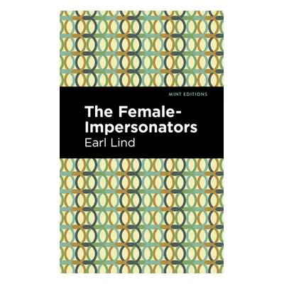 "The Female-Impersonators" - "" ("Lind Earl")