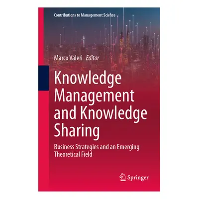 "Knowledge Management and Knowledge Sharing: Business Strategies and an Emerging Theoretical Fie