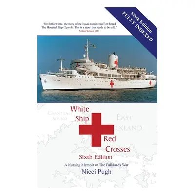 "White Ship Red Crosses: A Nursing Memoir of The Falklands War" - "" ("Pugh Nicci")