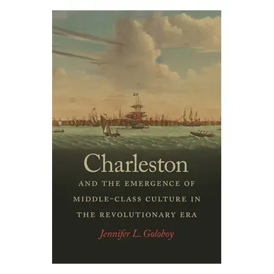 "Charleston and the Emergence of Middle-Class Culture in the Revolutionary Era" - "" ("Goloboy J