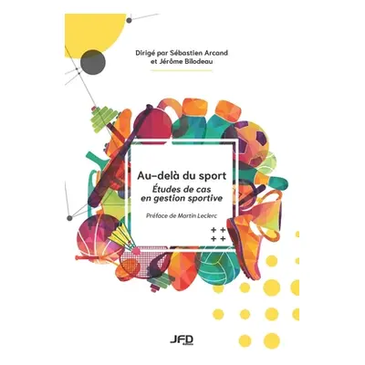 "Au-del du sport: tudes de cas en gestion sportive" - "" ("Bilodeau Jrme")