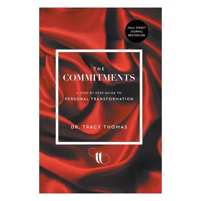 "The Commitments: A Step-by-Step Guide to Personal Transformation" - "" ("Thomas Tracy")