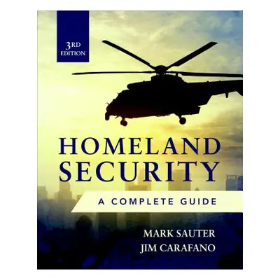 "Homeland Security, Third Edition: A Complete Guide" - "" ("Sauter Mark")