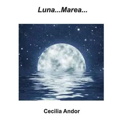 "Luna Marea: Poezii de autor amator" - "" ("Andor Cecilia")