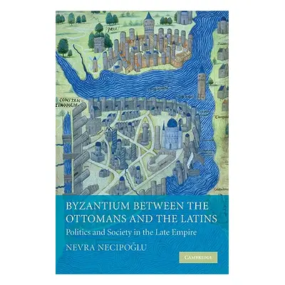 "Byzantium Between the Ottomans and the Latins: Politics and Society in the Late Empire" - "" ("