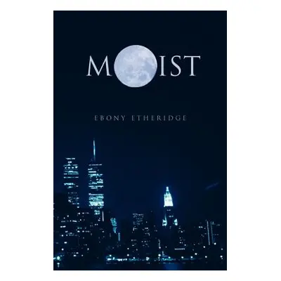 "Moist" - "" ("Etheridge Ebony")