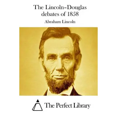 "The Lincoln-Douglas debates of 1858" - "" ("The Perfect Library")