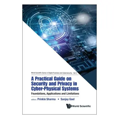 "Practical Guide on Security and Privacy in Cyber-Physical Systems, A: Foundations, Applications