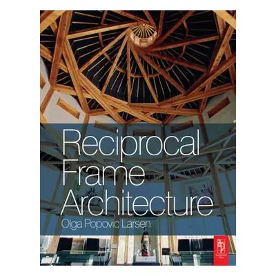 "Reciprocal Frame Architecture" - "" ("Popovic Larsen Olga")