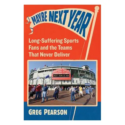 "Maybe Next Year: Long-Suffering Sports Fans and the Teams That Never Deliver" - "" ("Pearson Gr