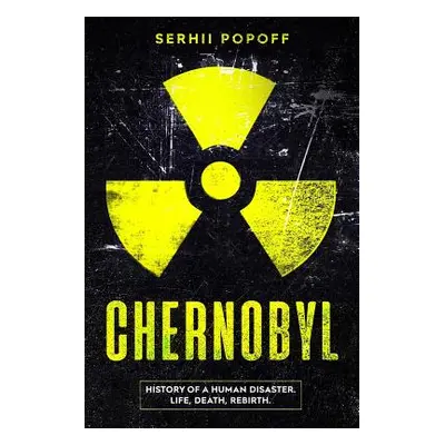 "Chernobyl: History of a Human Disaster. Life, Death, Rebirth." - "" ("Popoff Serhii")