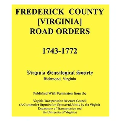 "Frederick County, Virginia Road Orders, 1743-1772. Published With Permission from the Virginia 