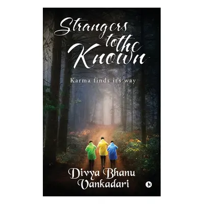 "Strangers to the Known: Karma finds its way" - "" ("Divya Bhanu Vankadari")