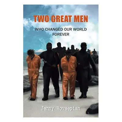 "Two Great Men: Who Changed Our World Forever" - "" ("Hovsepian Jenny")