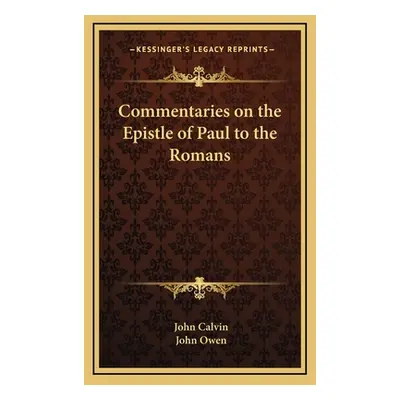 "Commentaries on the Epistle of Paul to the Romans" - "" ("Calvin John")