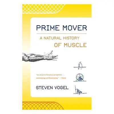 "Prime Mover: A Natural History of Muscle" - "" ("Vogel Steven")