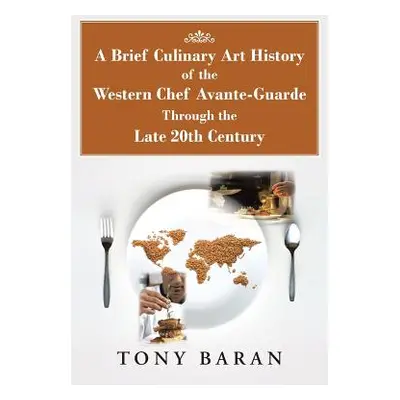 "A Brief Culinary Art History of the Western Chef Avante-Guarde Through the Late 20th Century" -