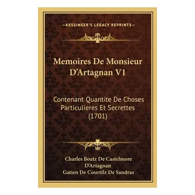 "Memoires De Monsieur D'Artagnan V1: Contenant Quantite De Choses Particulieres Et Secrettes (17