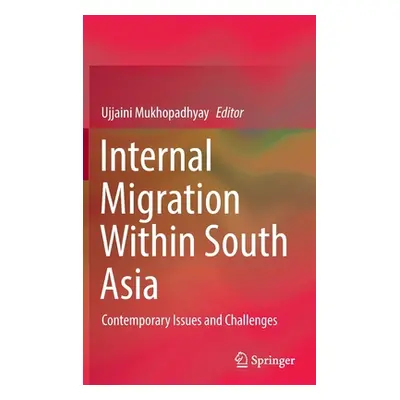 "Internal Migration Within South Asia: Contemporary Issues and Challenges" - "" ("Mukhopadhyay U