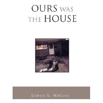 "Ours Was the House" - "" ("McCarty Lisbeth L.")