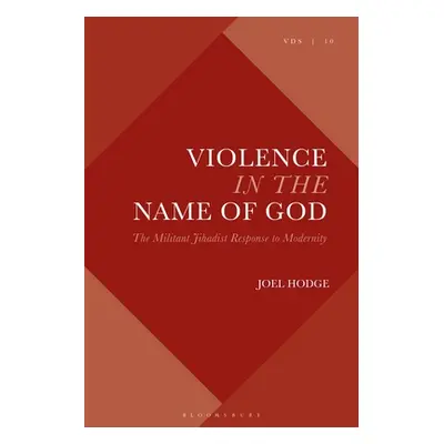 "Violence in the Name of God: The Militant Jihadist Response to Modernity" - "" ("Hodge Joel")