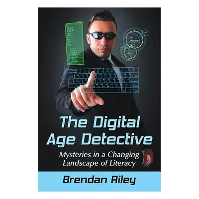 "The Digital Age Detective: Mysteries in a Changing Landscape of Literacy" - "" ("Riley Brendan"