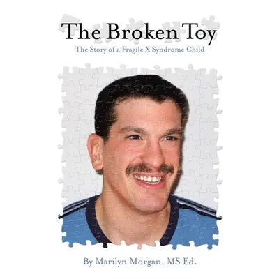 "The Broken Toy: A Story of a Fragile X Syndrome Child" - "" ("Morgan Ed Marilyn")