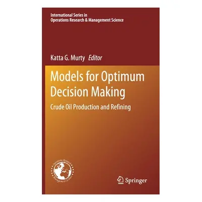 "Models for Optimum Decision Making: Crude Oil Production and Refining" - "" ("Murty Katta G.")