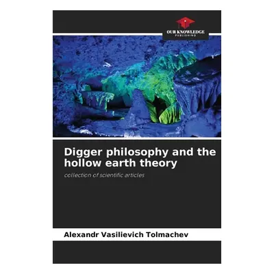 "Digger philosophy and the hollow earth theory" - "" ("Tolmachev Alexandr Vasilievich")