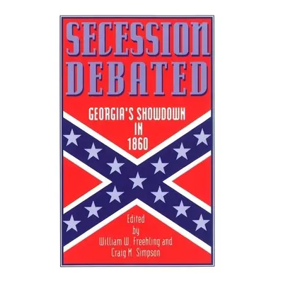 "Secession Debated: Georgia's Showdown in 1860" - "" ("Freehling William W.")