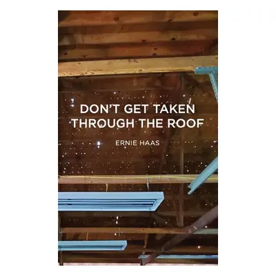 "Don't Get Taken Through the Roof" - "" ("Haas Ernie M.")