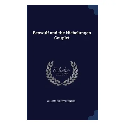 "Beowulf and the Niebelungen Couplet" - "" ("Leonard William Ellery")