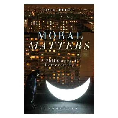 "Moral Matters: A Philosophy of Homecoming" - "" ("Dooley Mark")