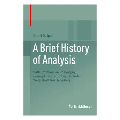 "A Brief History of Analysis: With Emphasis on Philosophy, Concepts, and Numbers, Including Weie